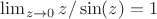 $\lim_{z\to0}z/\sin(z) = 1$