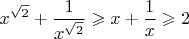 $$x^{\sqrt2}+\frac{1}{x^{\sqrt2}}\geqslant x+\frac{1}{x}\geqslant 2$$