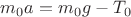 $ m_0a = m_0g - T_0 $