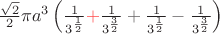 $\frac{\sqrt{2}}{2}\pi a^{3}\left(\frac{1}{3^{\frac{1}{2}}}{\color{red}+}\frac{1}{3^{\frac{3}{2}}}+\frac{1}{3^{\frac{1}{2}}}-\frac{1}{3^{\frac{3}{2}}}\right)$