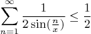 $$\sum\limits_{n=1}^\infty \frac{1}{2\sin(\frac {n}{x})} \le \frac{1}{2}}$$
