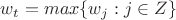 $w_t = max\{w_j: j \in Z\}$