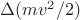 $\Delta(mv^2/2)$