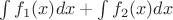 $\int{f_1(x)}dx+\int{f_2(x)}dx$