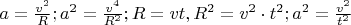 $a=\frac{v^2}{R}; a^2=\frac{v^4}{R^2}; R=vt, R^2=v^2 \cdot t^2; a^2=\frac{v^2}{t^2}