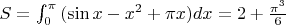 $S=\int_{0}^{\pi }{(\sin x-x^2+\pi x)dx}=2+\frac{\pi ^3}{6}$