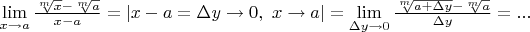 $\lim\limits_{x\to a} \frac{\sqrt[m]{x}-\sqrt[m]{a}}{x-a}=|x-a=\Delta y\rightarrow 0,\ x\rightarrow a|=\lim\limits_{\Delta y\to 0} \frac{\sqrt[m]{a+\Delta y}-\sqrt[m]{a}}{\Delta y}=...$