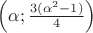 $\Big( \alpha; \frac{3(\alpha^2 - 1)}{4} \Big)$