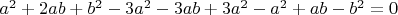$a^2+2ab+b^2-3a^2-3ab+3a^2-a^2+ab-b^2=0$