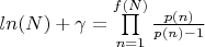 $ln(N)+\gamma=\prod\limits_{n=1}^{f(N)} {\frac {p(n)} {p(n)-1}$