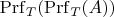 $\mathrm{Prf}_T(\mathrm{Prf}_T(A))$