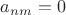 $a_{nm}=0$