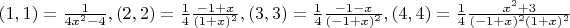 $(1, 1) = \frac{1}{4x^2-4} , (2, 2) = \frac{1}{4}\frac{-1+x}{(1+x)^2}, (3, 3) =\frac{1}{4}  \frac{-1-x}{(-1+x)^2}, (4, 4) = \frac{1}{4} \frac{x^2+3}{(-1+x)^2(1+x)^2}$