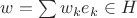 $w=\sum w_ke_k\in H$