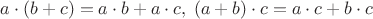 $a\cdot(b+c)=a\cdot b + a\cdot c,\;(a+b)\cdot c=a\cdot c+b\cdot c$