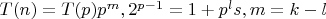 $T(n)=T(p)p^m,2^{p-1}=1+p^ls,m=k-l $