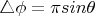 $\triangle\phi=\pi sin \theta$