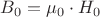 $B_0 = \mu_0 \cdot H_0$
