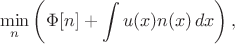 $$
\min_n\left (\Phi [n]+\int u (x) n(x)\, dx\right),
$$