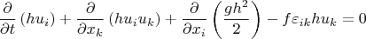 $$\frac{\partial}{\partial t}\left(hu_i\right)+\frac{\partial}{\partial x_k}\left(h u_i u_k\right)+\frac{\partial}{\partial x_i}\left(\frac{gh^2}{2}\right)-f\varepsilon_{ik}hu_k=0$$