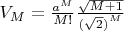 $V_M=\frac {a^M}{M!}\frac {\sqrt {M+1}}{{(\sqrt{2})}^M}$