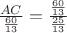 $\frac{AC}{\frac{60}{13}}=\frac{\frac{60}{13}}{\frac{25}{13}}$