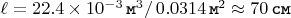 $\ell = 22.4 \times 10^{-3} \mkern 3mu \texttt{м}^{3} / \mkern 3mu 0.0314 \mkern 3mu \texttt{м}^{2} \approx 70 \mkern 3mu \texttt{см}$