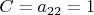 $C=a_{22}=1$