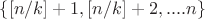 $\{[n/k]+1,[n/k]+2,....n\}$