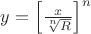 $y=\left[\frac{x}{\sqrt[n]{R}}\right]^n$