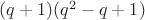 $(q+1)(q^{2}-q+1)$