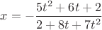 $x=-\dfrac{5t^2+6t+2}{2+8t+7t^2}$