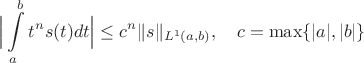 $$\Big|\int\limits_a^b t^ns(t)dt\Big|\le c^n\|s\|_{L^1(a,b)},\quad c=\max\{|a|,|b|\}$$
