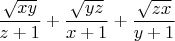 $$\frac{\sqrt{xy}}{z+1}+\frac{\sqrt{yz}}{x+1}+\frac{\sqrt{zx}}{y+1}$$