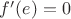$f'(e)=0$