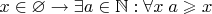 $x \in \varnothing \to \exists a\in \mathbb N: \forall x\;  a\geqslant x$