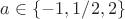 $a \in \{-1,1/2,2\}$