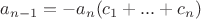 $a_{n-1} = -a_n(c_1 + ... + c_n)$