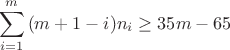 $$\sum_{i=1}^{m}{(m+1-i)n_i}\ge35m-65$$