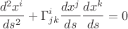$$\frac{d^2 x^i}{ds^2} + \Gamma^i_{jk} \frac{dx^j}{ds} \frac{dx^k}{ds} = 0$$