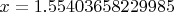 $x=1.55403658229985$