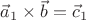 $\vec a_1 \times \vec b = \vec c_1$