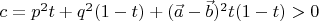 $c=p^2t+q^2(1-t)+(\vec a-\vec b)^2t(1-t)>0$