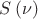 $\[{S\left( \nu  \right)}\]$