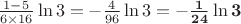 $\frac{1 - 5}{6 \times 16} \ln 3 = -\frac{4}{96} \ln 3 = \mathbf{-\frac{1}{24} \ln 3}$