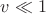 $v\ll 1$