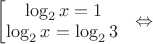 $
\bmatrix{}
\log_2{x}=1\\
\log_2{x}=\log_2{3}
\end{.} \Leftrightarrow$
