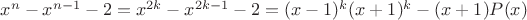 $x^n-x^{n-1}-2=x^{2k}-x^{2k-1}-2=(x-1)^k(x+1)^k-(x+1)P(x)$