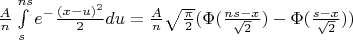 $\frac{A}{n}\int\limits_{s}^{ns}e^-\frac{(x-u)^2}{2} du= \frac{A}{n} \sqrt{\frac{\pi}{2}}(\Phi(\frac{ns-x}{\sqrt{2}})-\Phi(\frac{s-x}{\sqrt{2}}))$