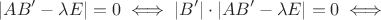 $$|AB'-\lambda E|=0\iff |B'|\cdot|AB'-\lambda E|=0\iff $$
